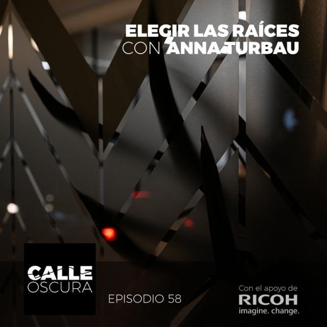 Calle Oscura 58: Elegir las Raíces con Anna Turbau - podcast episode cover