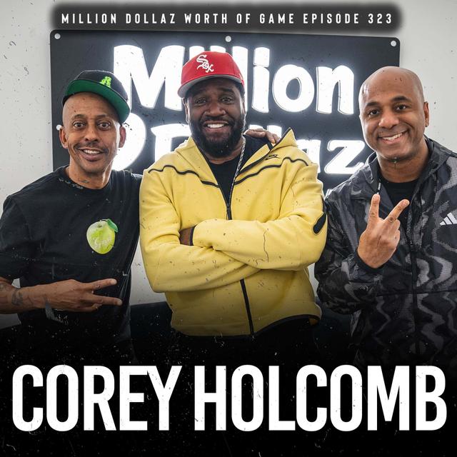 COREY HOLCOMB: MILLION DOLLAZ WORTH OF GAME EPISODE 323 - podcast episode cover