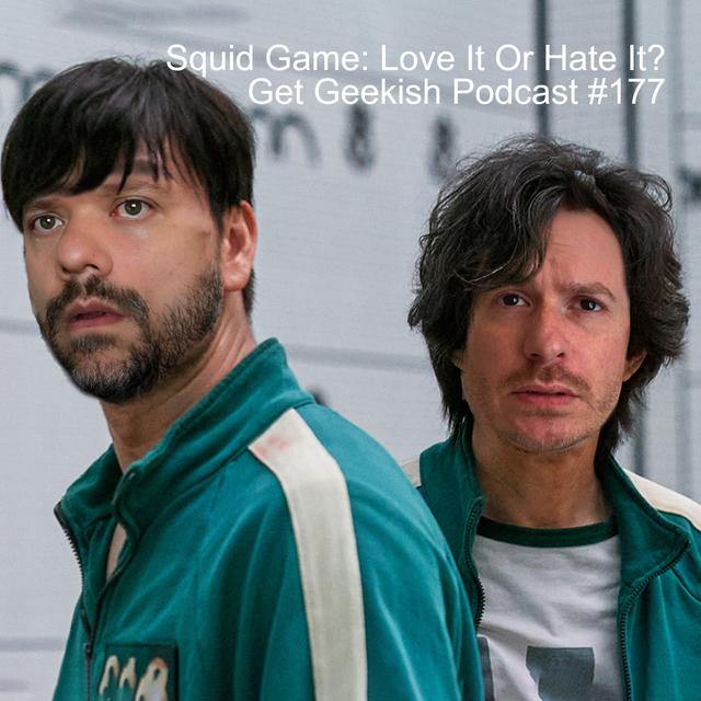 Squid Game: Love It Or Hate It? | Get Geekish Podcast #178 - podcast episode cover