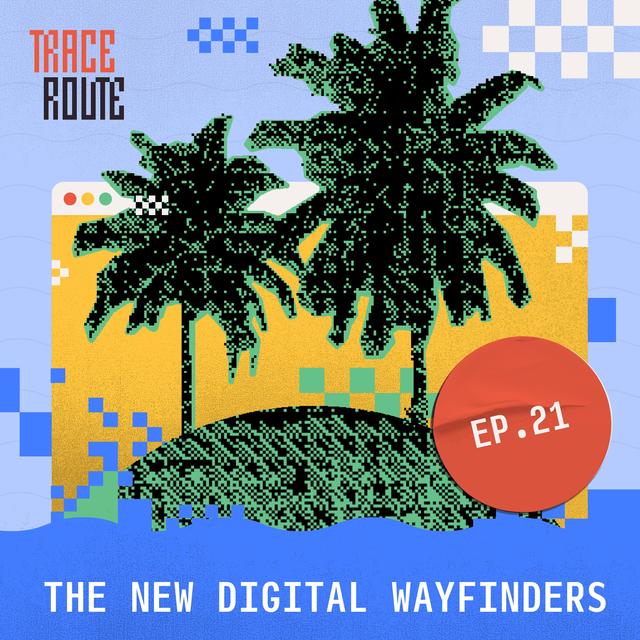 21. The New Digital Wayfinders - podcast episode cover