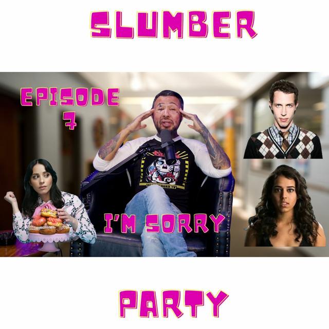 I'm Sorry For All of It!!! | Slumber Party Podcast | Episode 7 | Wrapping It Up - podcast episode cover
