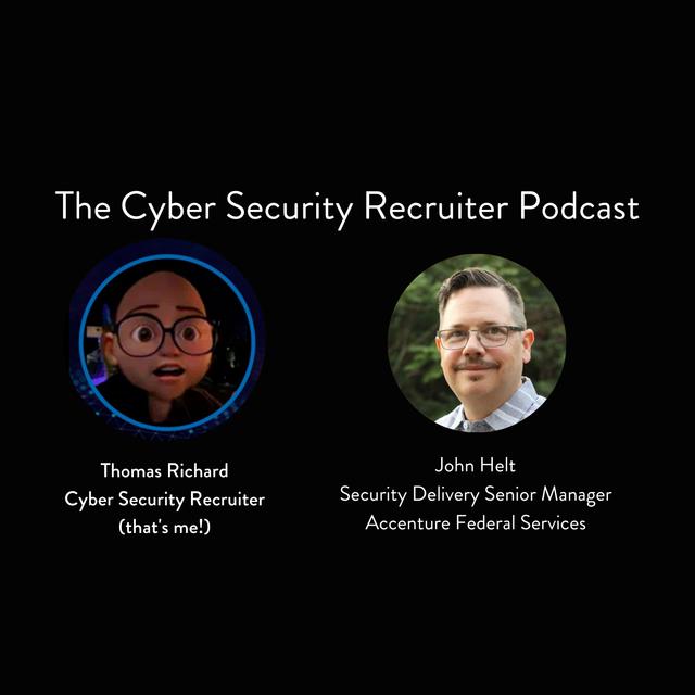 The Cyber Security Recruiter talks to John Helt, Security Delivery Senior Manager, Accenture Federal Services - podcast episode cover