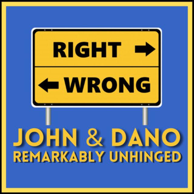 JOHN & DANO PRESENT REMARKABLY UNHINGED 01 - podcast episode cover