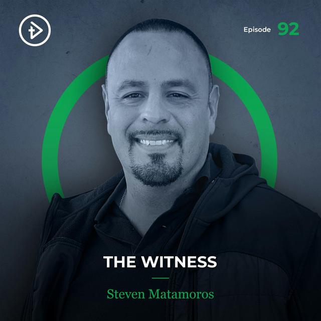 #92 The Witness - Steven Matamoros - podcast episode cover