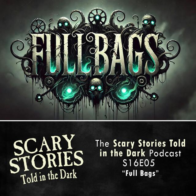 S16E05 - "Full Bags" – Scary Stories Told in the Dark - podcast episode cover