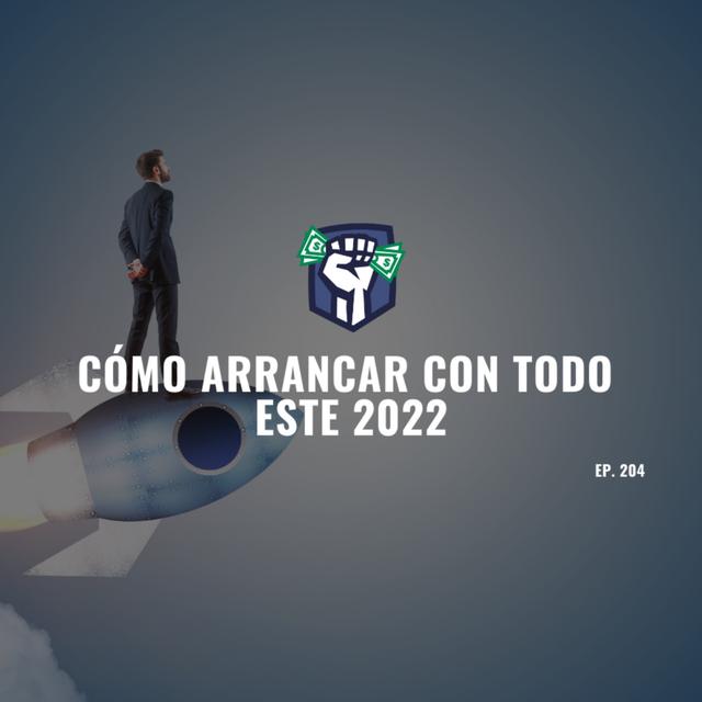 Cómo Arrancar con Todo Este 2022 (EP-204) - podcast episode cover