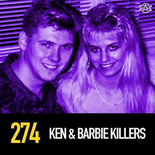 274 - The Ken and Barbie Killers - podcast episode cover