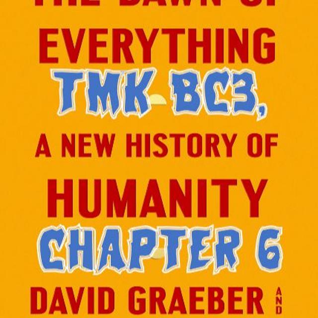 Patreon Preview – 153. TMK BC3, Ch.6, Dawn of Everything - podcast episode cover