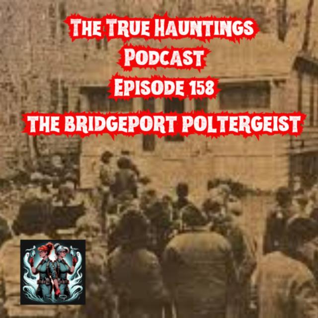 Case 158: The Bridgeport Poltergeist - Real or Not? - podcast episode cover
