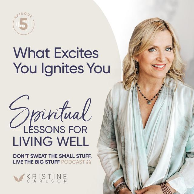 Spiritual Lessons for Living Well:  What Excites You Ignites You - podcast episode cover