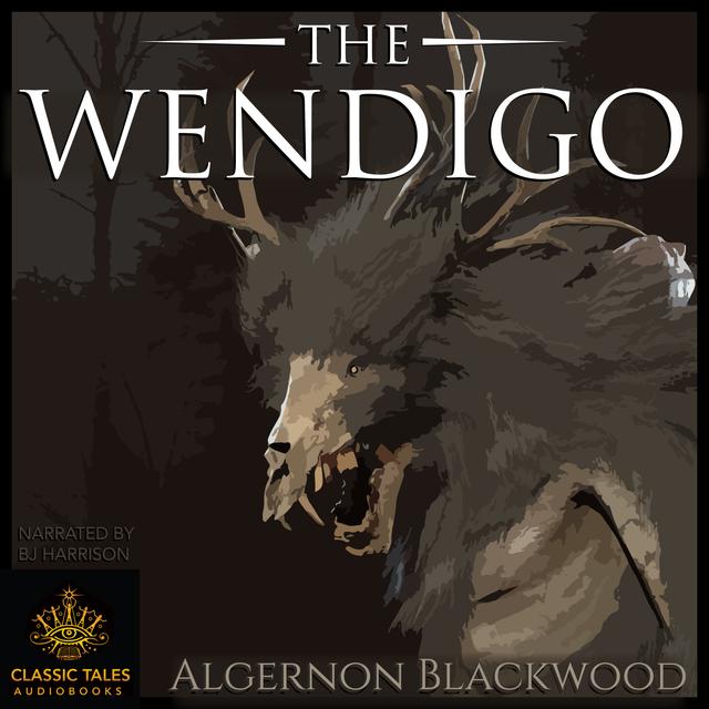 Ep. 808, The Wendigo, Part 1 of 2, by Algernon Blackwood - podcast episode cover