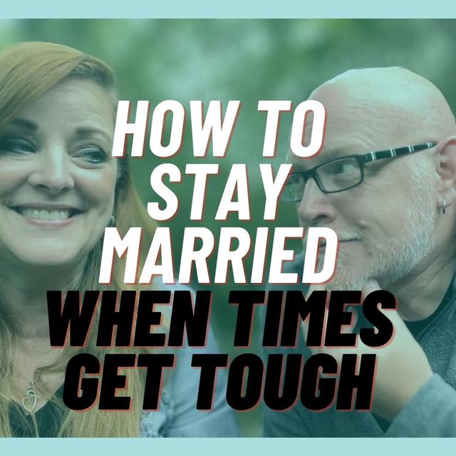 How to Stay Married when Times Get tough - podcast episode cover