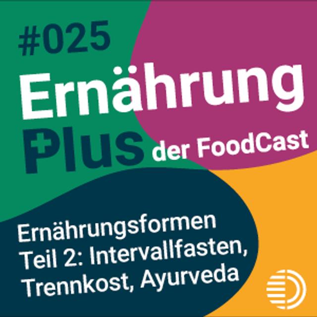 #25 Ernährungsformen Teil 2: Intervallfasten, Trennkost, Ayurveda - podcast episode cover