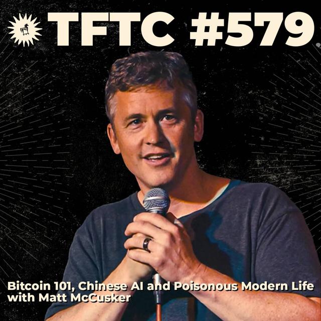 #579: Bitcoin 101, Chinese AI and Poisonous Modern Life with Matt McCusker - podcast episode cover