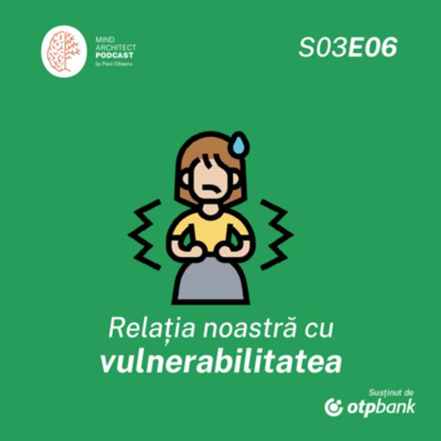 Sezonul 3, Episodul 6 - Vulnerabilitatea - aliat sau inamic? - podcast episode cover