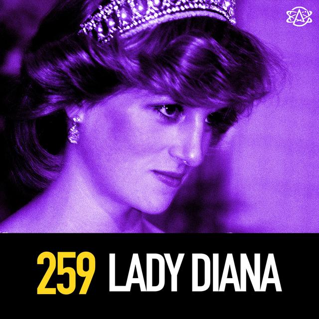 259 - Lady Diana: The People's Princess's Life, Death, and Conspiracies - podcast episode cover