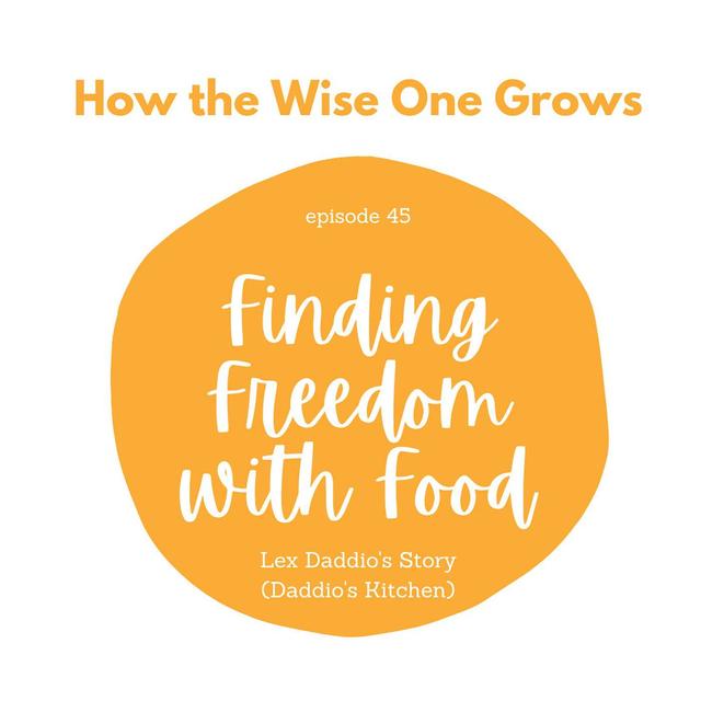 Finding Freedom with Food: Lex Daddio's Story (Daddio's Kitchen) (45) - podcast episode cover