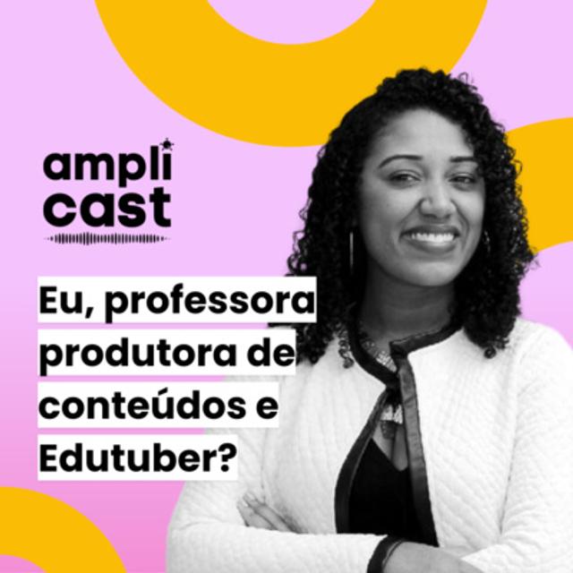 Amplicast #20 - Eu, professora produtora de conteúdos e Edutuber? - podcast episode cover