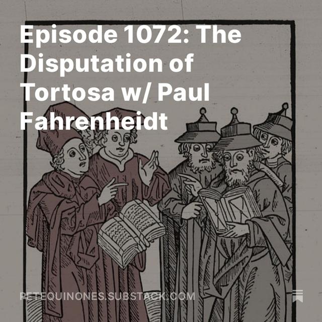 Episode 1072: The Spanish Empire 1492-1659 - Pt. 1 - The Disputation of Tortosa w/ Paul Fahrenheidt - podcast episode cover