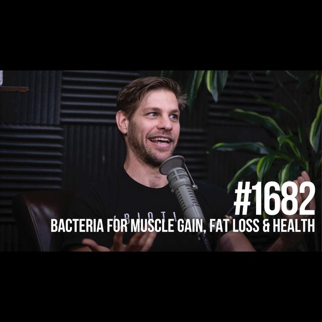 1682: Bacteria for Muscle Gain, Fat Loss & Health - podcast episode cover
