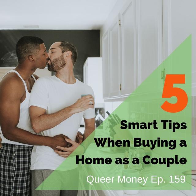 5 Smart Tips When Buying a Home as a Couple - Queer Money Ep. 159 - podcast episode cover