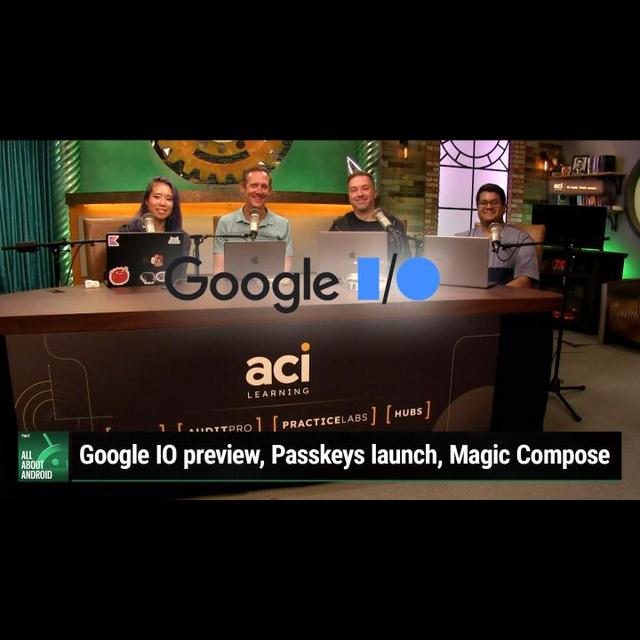 AAA 629: The Password Paradigm - Google IO preview, Passkeys launch, Finder Network, Magic Compose, Google TV - podcast episode cover