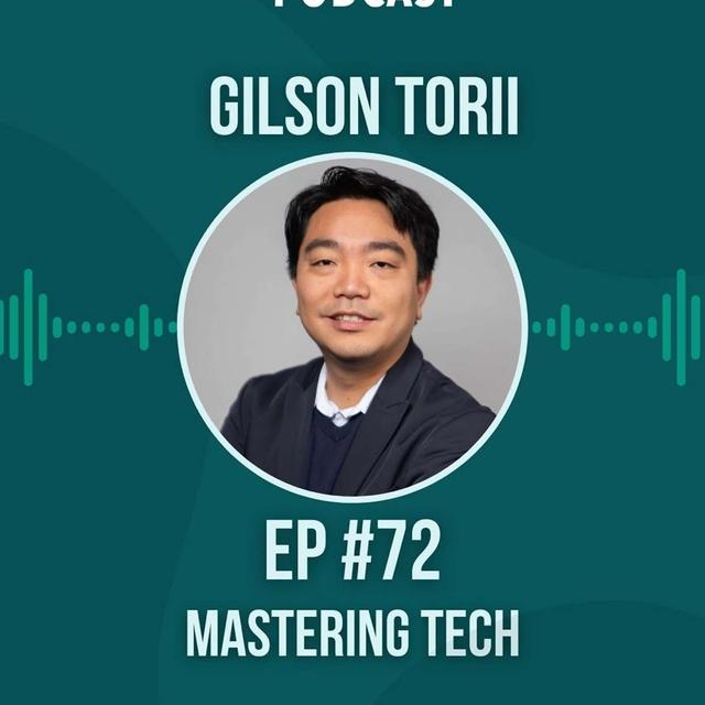 #72 Mastering Tech w/ Gilson Torii - podcast episode cover