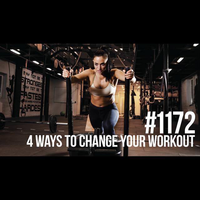 1172: Four Ways to Change Your Workout for Maximum Results - podcast episode cover