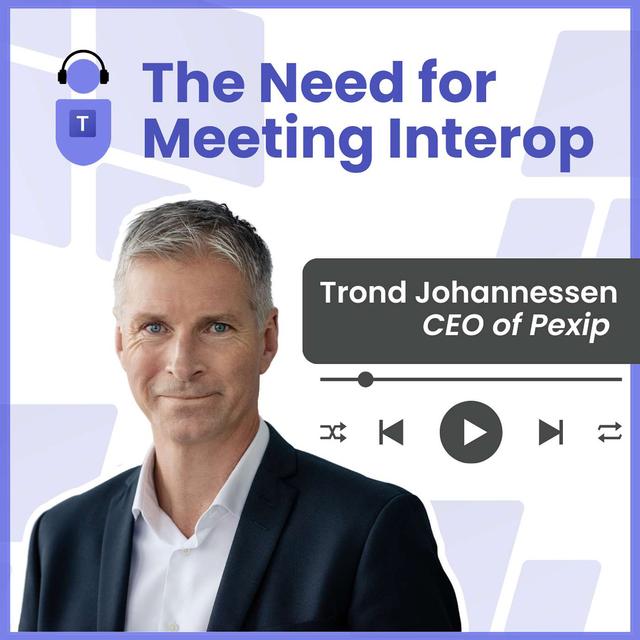 The Need for Meeting Interop with Pexip CEO Trond Johannessen - podcast episode cover