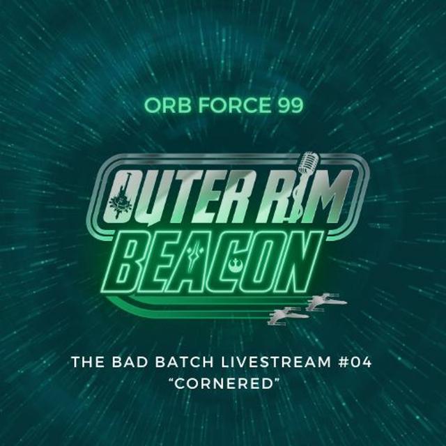 ORB Force 99: The Bad Batch Livestream #04: Cornered - podcast episode cover