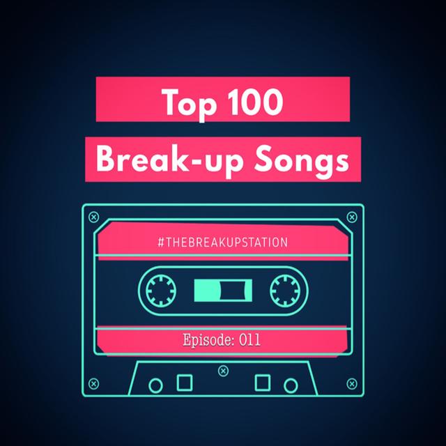 Top 100 Breakup Songs of All Time - Episode: 011 - podcast episode cover