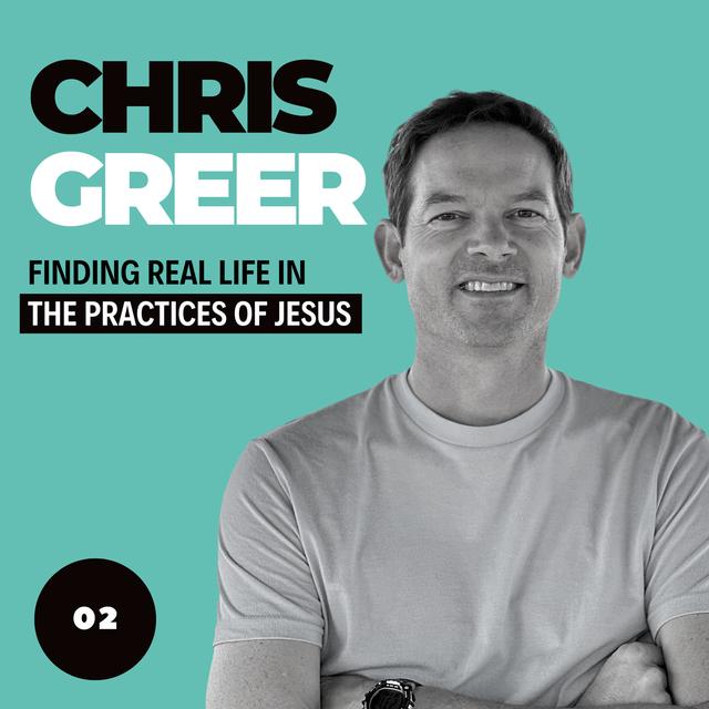Chris Greer: Finding Real Life in the Practices of Jesus - podcast episode cover