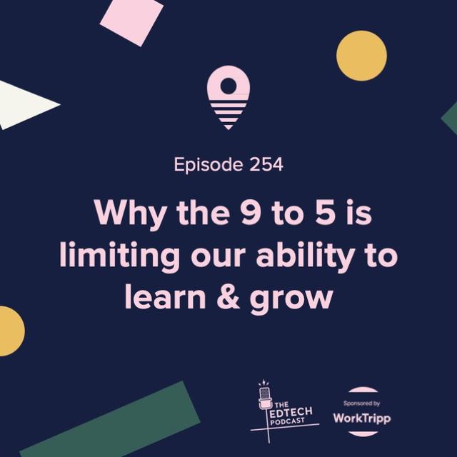 #254 - Why the 9 to 5 is limiting our ability to learn and grow - podcast episode cover