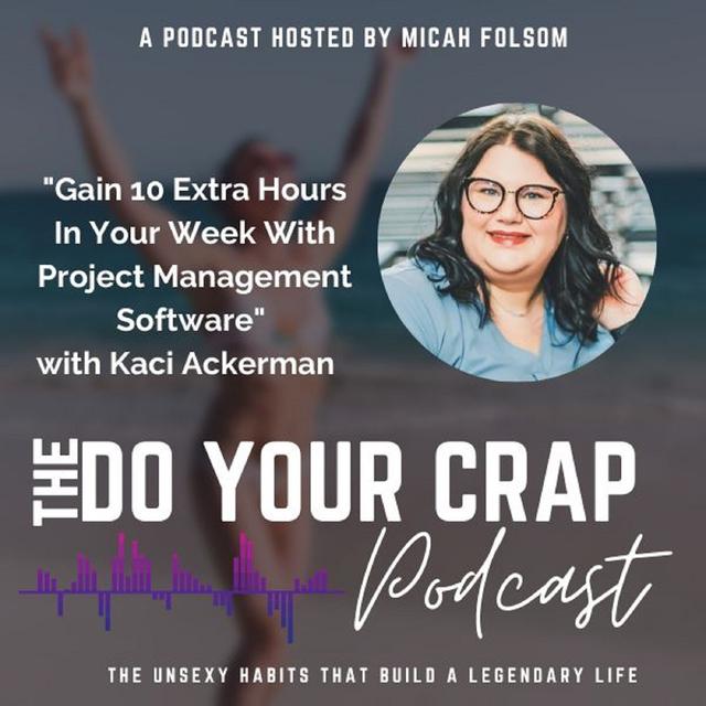 Gain 10 Extra Hours In Your Week With Project Management Software with Kaci Ackerman - podcast episode cover