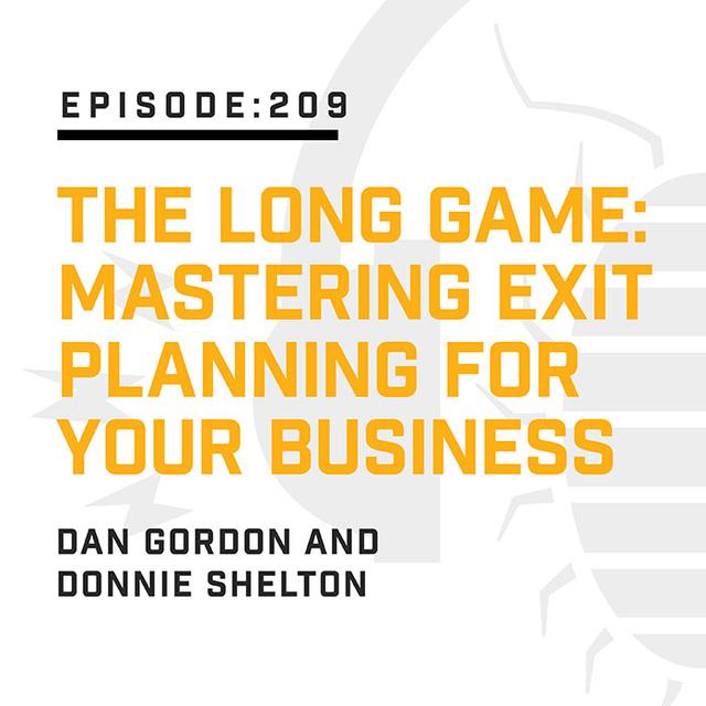 Episode 209:  The Long Game: Mastering Exit Planning for Your Business - podcast episode cover