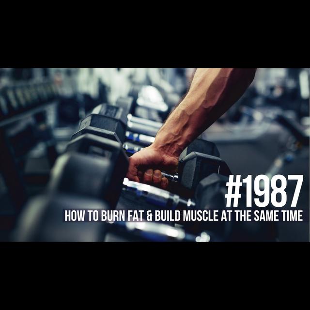1987: How to Burn Fat & Build Muscle at the Same Time - podcast episode cover