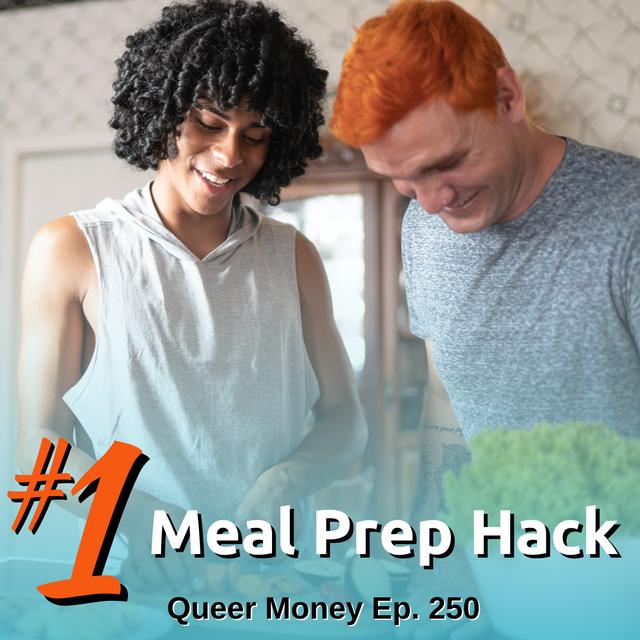 Our #1 Meal Prep Hack - Queer Money Ep. 250 - podcast episode cover