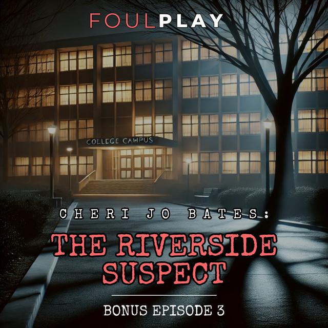 Bonus Episode 3: Cheri Jo Bates: The Riverside Suspect - podcast episode cover