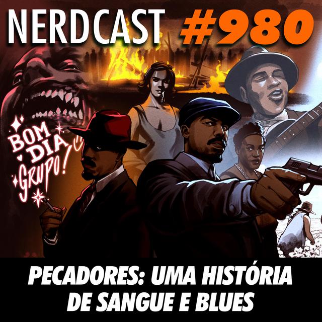 NerdCast 980 - Pecadores: uma história de sangue e blues - podcast episode cover