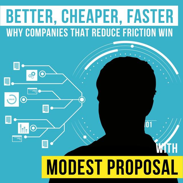 Modest Proposal – Better, Cheaper, Faster: Why Companies that Reduce Friction Win - [Invest Like the Best, EP.193] - podcast episode cover