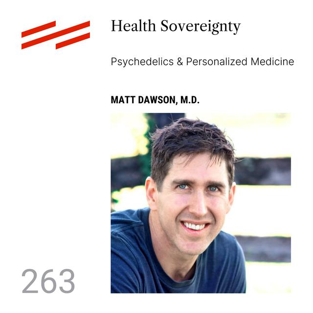 Matt Dawson, M.D. - Health Sovereignty: Psychedelics & Personalized Medicine - podcast episode cover