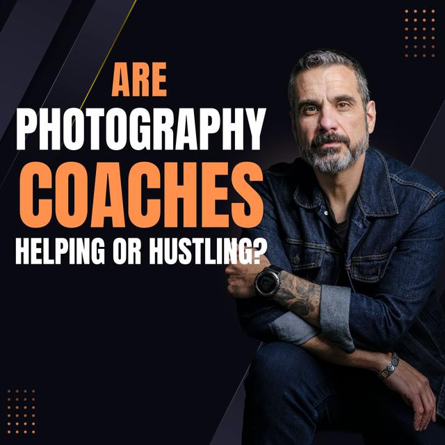 Ep. 056: Are Photography Coaches Helping or Hustling? - podcast episode cover
