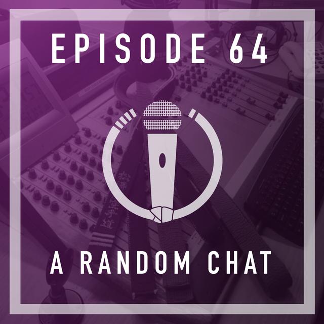 Episode 64 - A random chat - podcast episode cover
