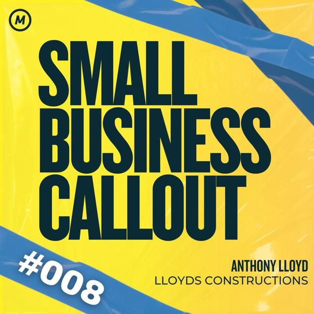 "They're doing nothing..." - Small Business Callout: 'Lloyds Constructions' by Anthony Lloyd - podcast episode cover