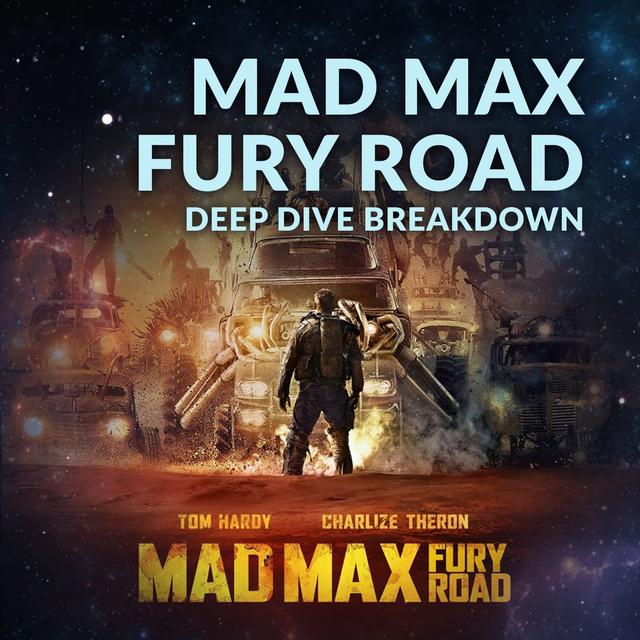 Ep. 102 - Mad Max Fury Road Deep Dive Breakdown - podcast episode cover