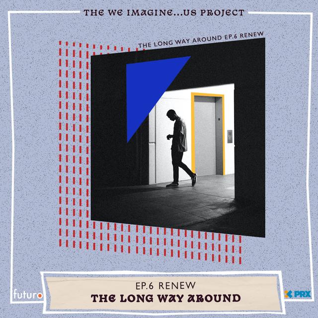 The Long Way Around: Episode 6, Renew - podcast episode cover