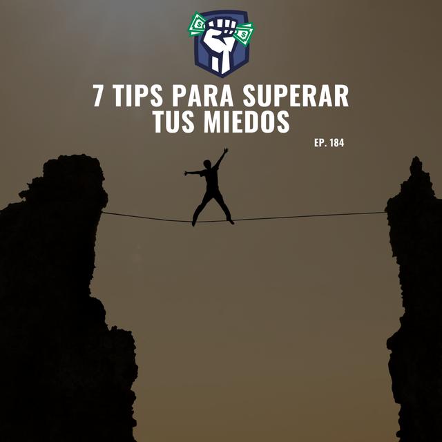7 Tips para Superar tus Miedos (Ep-184) - podcast episode cover