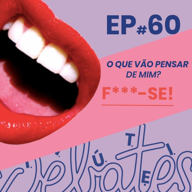 #60 - F***-se o que os outros vão falar de mim! (feat. Thais Roque) - podcast episode cover