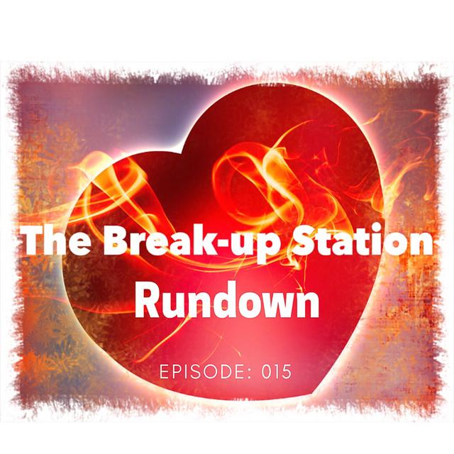 The Breakup Station Rundown - Episode: 015 - podcast episode cover