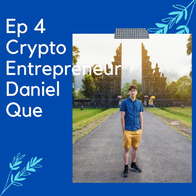 Ep4 Crypto Entrepreneur Daniel Que - podcast episode cover